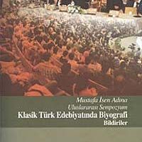 Mustafa İsen Adına Uluslararası Sempozyum Klasik Türk Edebiyatında Biyografi Bildiriler pdf oku
